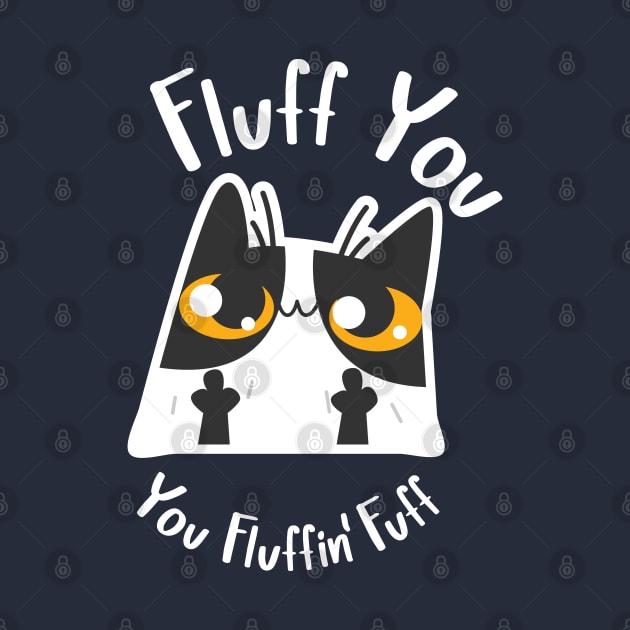 Fluff You, You Fluffin' Fuff Cat by G! Zone