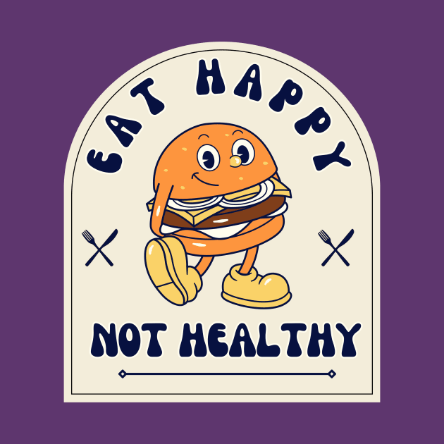 Eat Happy Not Healthy by lufiassaiful