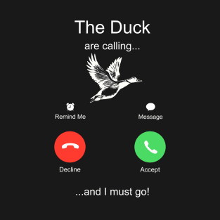 The Duck are Calling And I Must Go T-Shirt