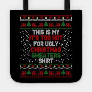 This Is My It's Too Hot For Ugly Christmas Sweaters Shirt Tote