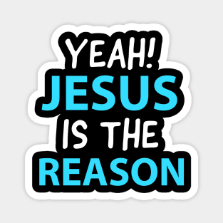 Yeah, Jesus Is The Reason Motivational Christian Faith Magnet