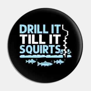 Drill It Till It Squirts Funny Winter Ice Fishing Drill Auger Quote Pin