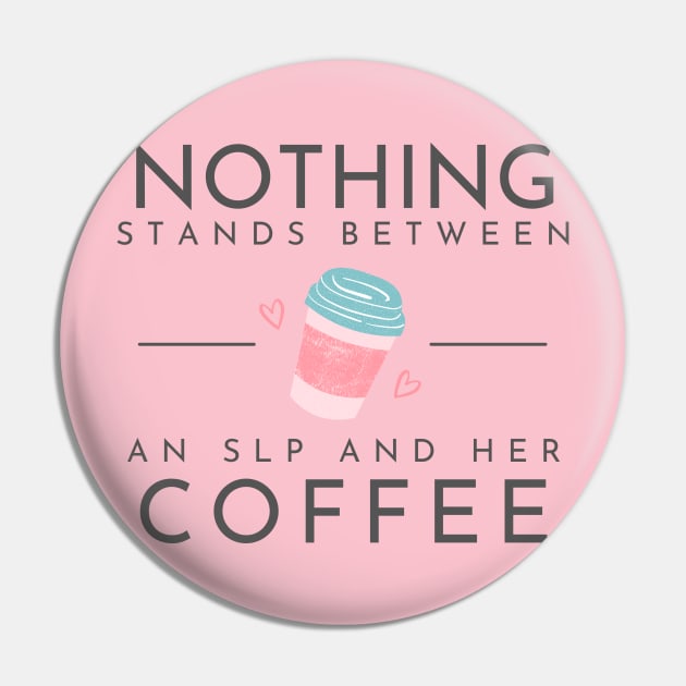 Nothing stands between an SLP and her coffee Pin by MayDay