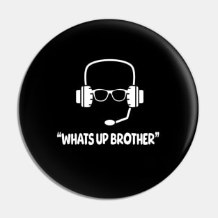 Whats up brother Pin