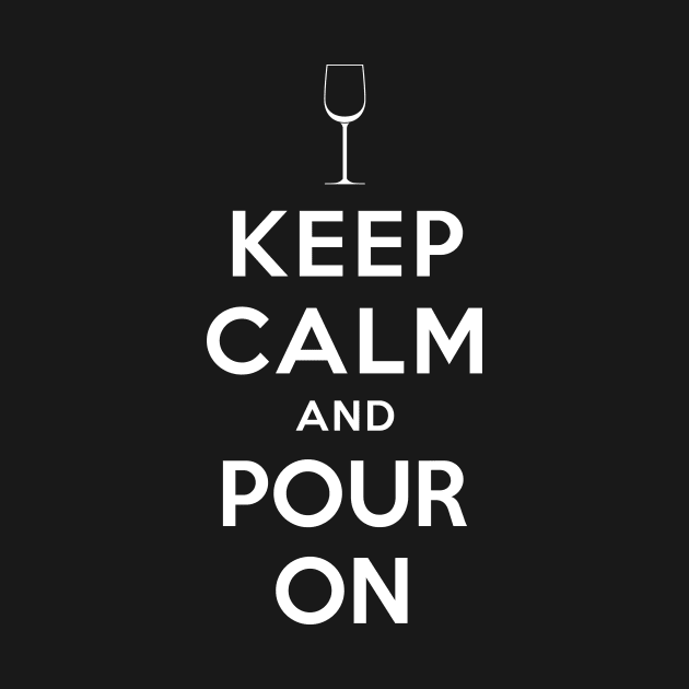 KEEP CALM AND POUR ON by dwayneleandro