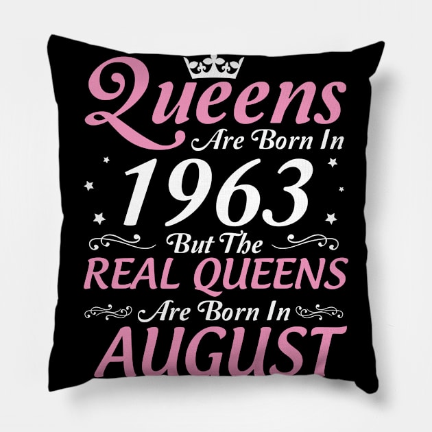 Queens Are Born In 1963 But The Real Queens Are Born In August Happy Birthday To Me Mom Aunt Sister Pillow by DainaMotteut