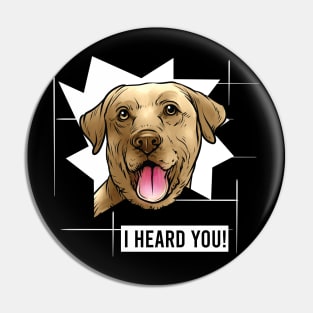 Funny Yellow Labrador Retriever I Heard You Pin