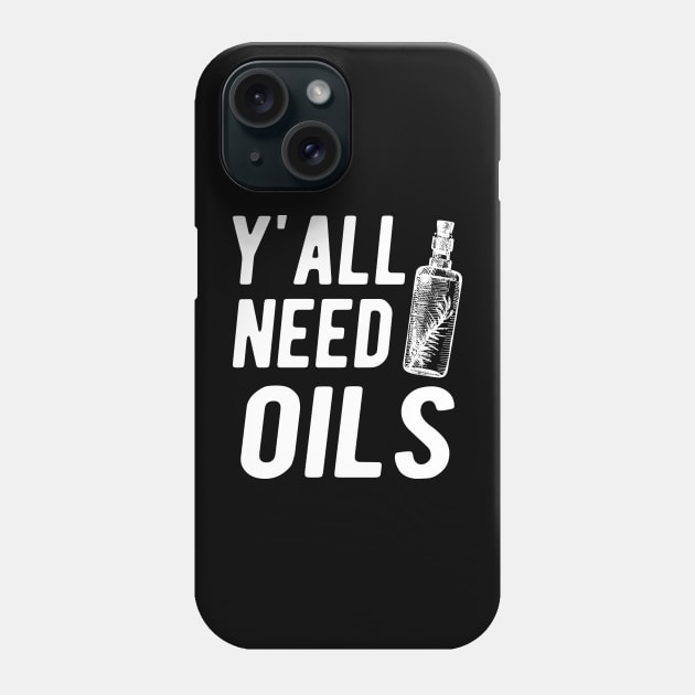 Essential Oil - Y'all Need Oils Phone Case by KC Happy Shop