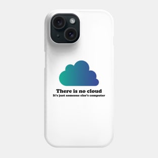 There Is No Cloud Phone Case