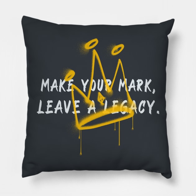 Make your mark, leave a legacy urban typography Pillow by Rdxart