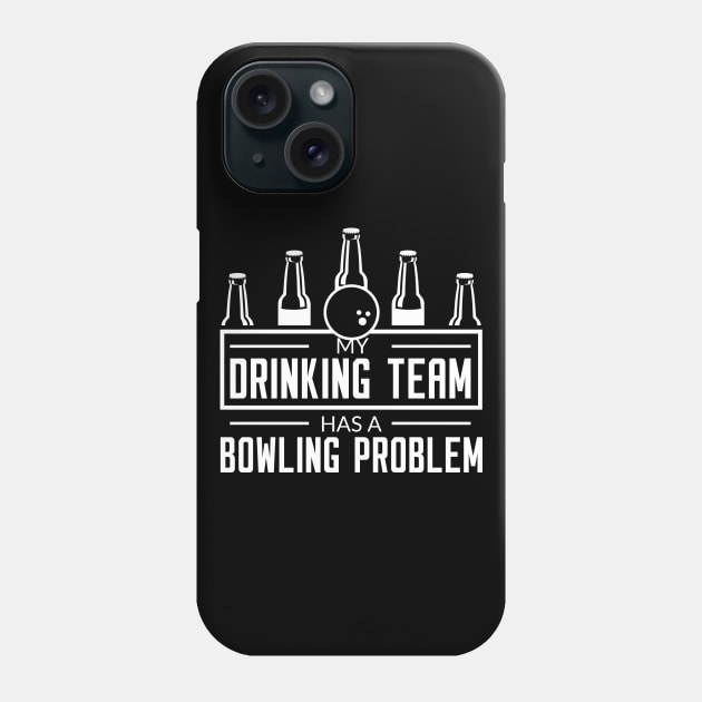 My Drinking Team Has A Bowling Team - Bowling Lover Phone Case by fromherotozero