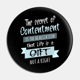 The secret of contentment is the realization that life is a gift, not a right | Enjoy Every Moment Pin