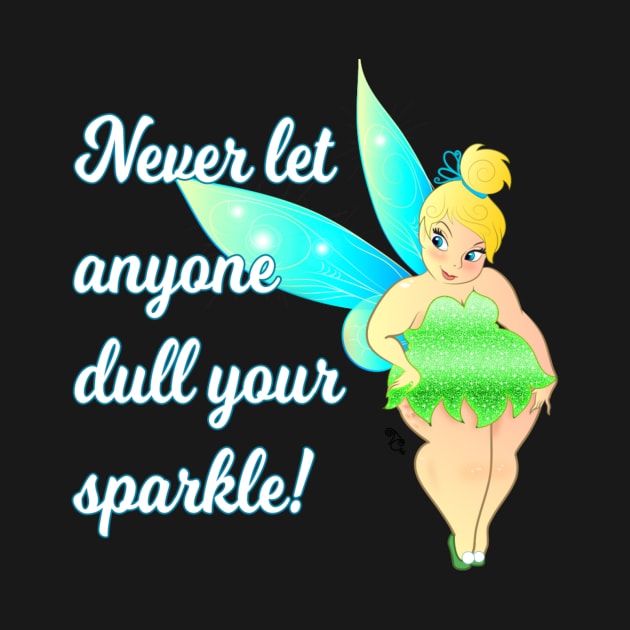 Never let anyone Dull your Sparkle by Toni Tees