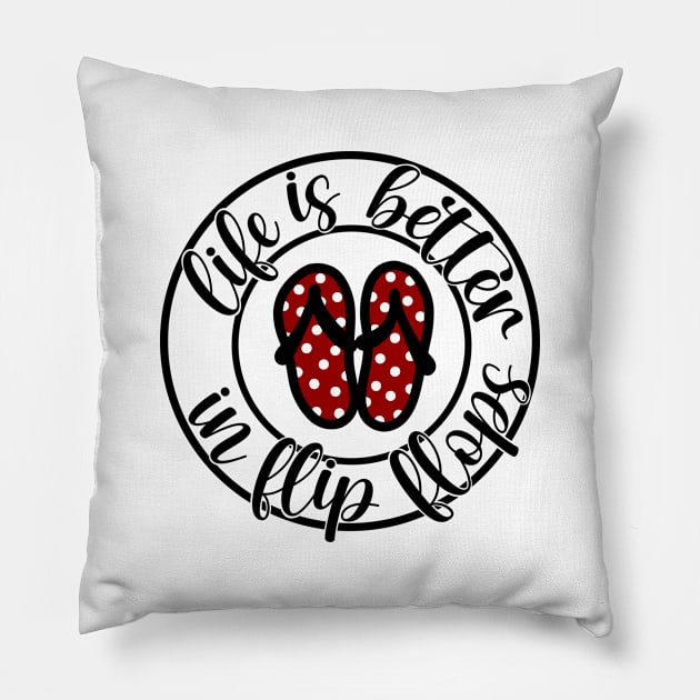 life is better in flip flops Pillow by Pamaloo1 