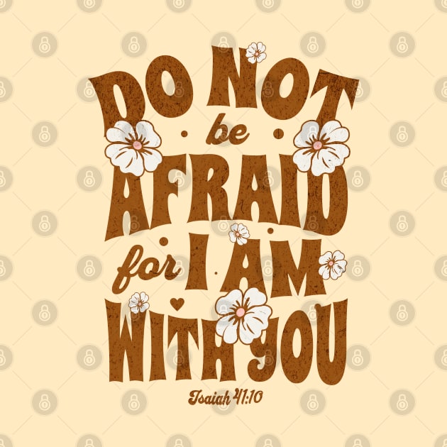 Do Not Be Afraid For I Am With You - Isaiah 41:20 - Bible Verse by CreativePromos