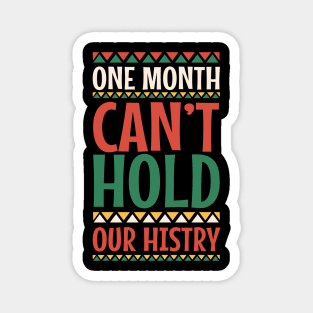 One Month Can't Hold Our History Black History Month Gift Magnet