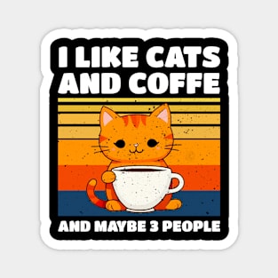 I LIKE CATS AND COFFE AND MAYBE 3 PEOPLE Magnet