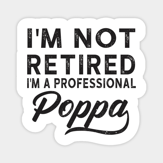 I'm Not Retired I'm A Professional Poppa Magnet by heryes store