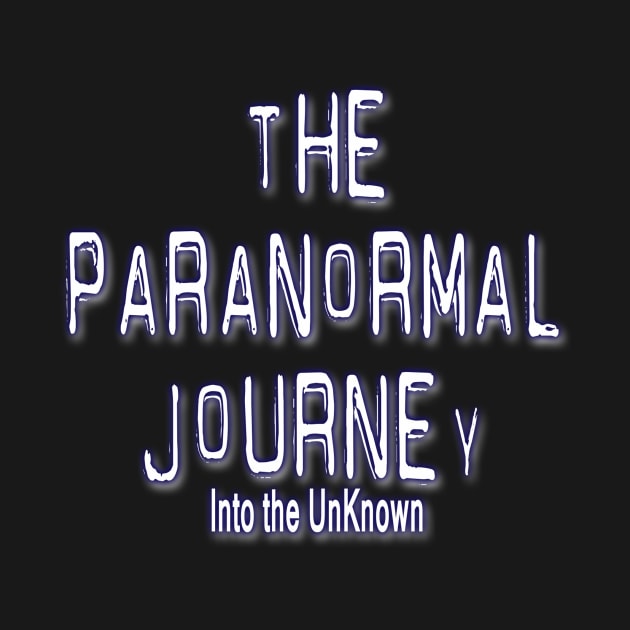 The Paranormal Journey:Into the Unknown by GavinKellyPGH