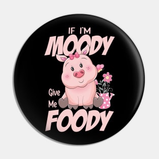 Funny Quote If I'm Moody Give Me Foody Pig Lovers Pin