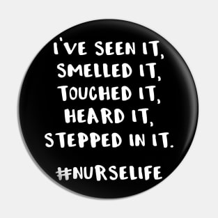 I've Seen It Smelled It Touched It Heard It Stepped in It #nurselife Pin