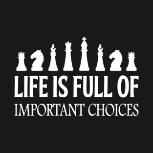 Chess Life Is Full Of Important Choices T-Shirt