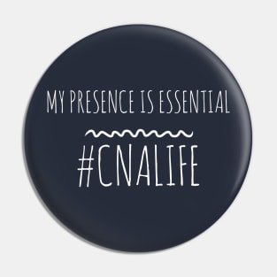 MY PRESENCE IS ESSENTIAL #CNALIFE NURSE Pin