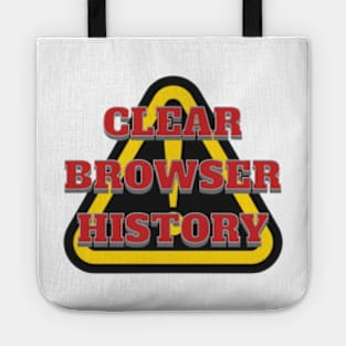 CLEAR BROWSER HISTORY, WARNING, DANGER Tote