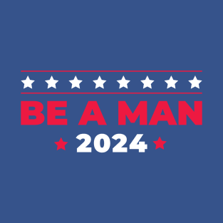 Be a Man 2024 T-Shirt