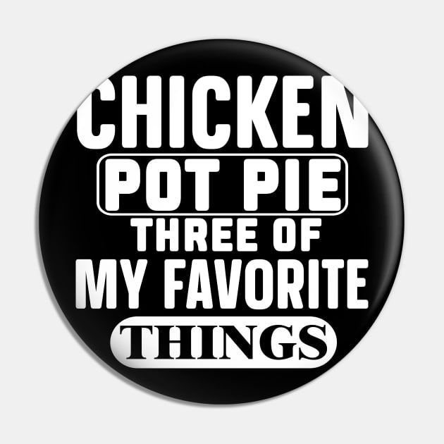 Funny, Chicken Pot Pie Three Of My Favorite Things Pin by Weekend Warriors 