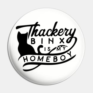 Thackery Binx is My Homeboy Pin