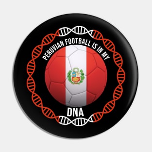 Peruvian Football Is In My DNA - Gift for Peruvian With Roots From Peru Pin