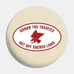 Honor The Treaties, Get Off Sacred Land Pin