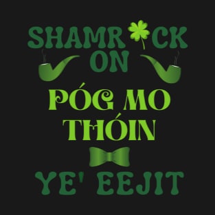 Pog Mo Thoin Eejit St Patricks Day Irish Flag Slang Quote T-Shirt