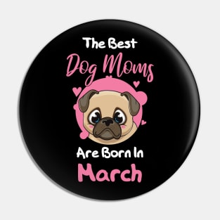 The Best Dog Moms Are Born In March Pin