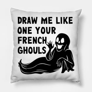 Draw me like one of your French Ghouls Pillow