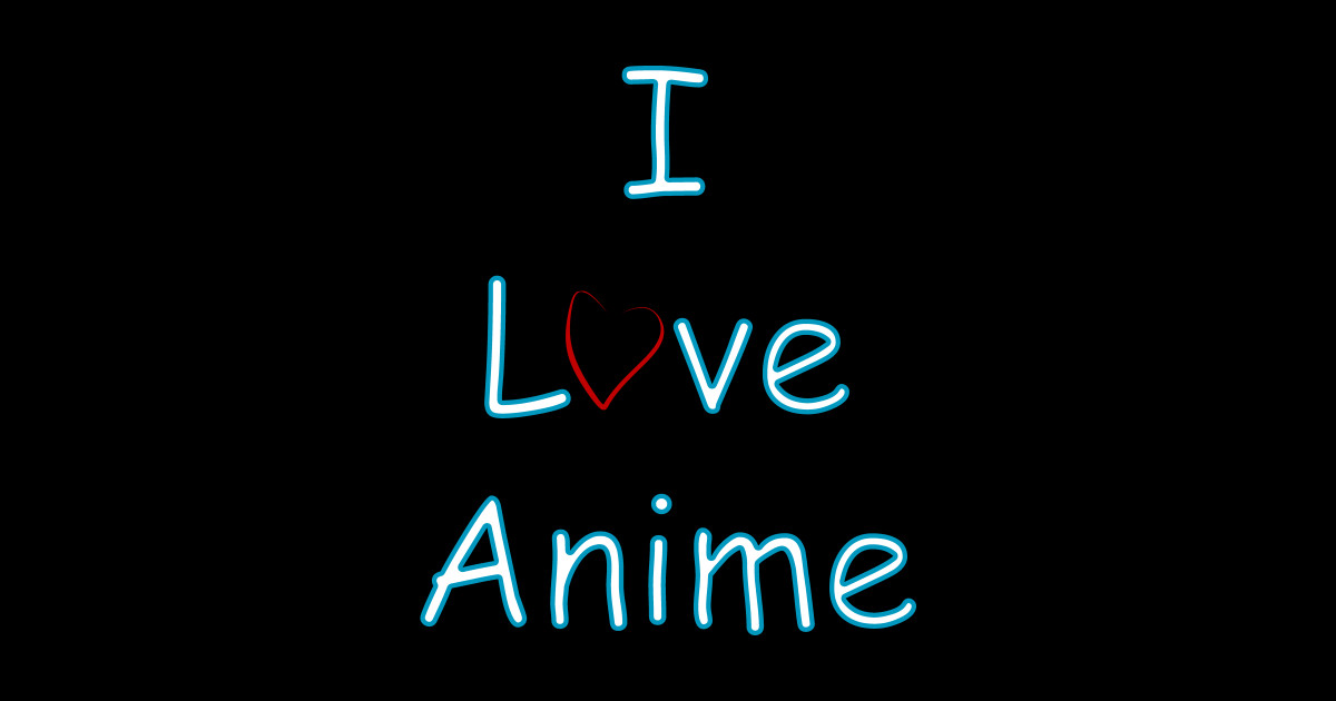 I love Anime - Anime And Manga - Sticker | TeePublic UK