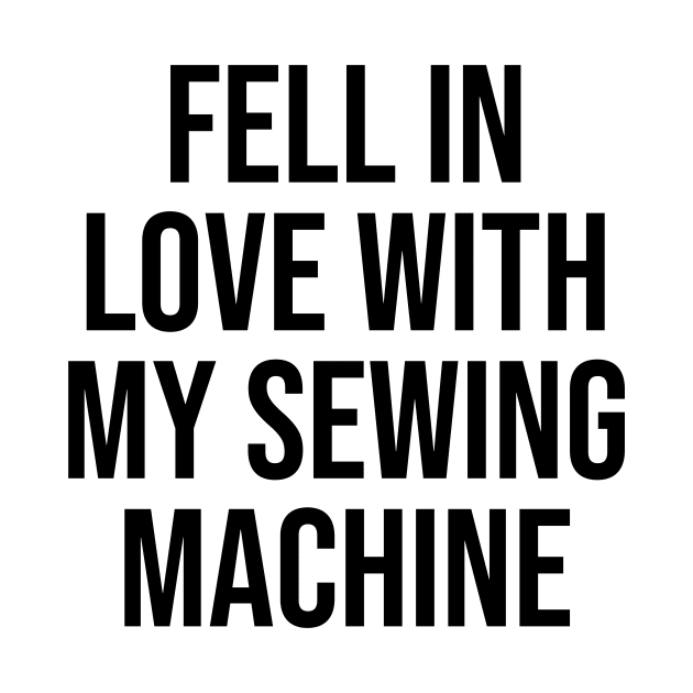 Fell in love with my sewing machine quotes trending now by Relaxing Art Shop