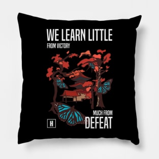 We learn little from victory much from defeat Pillow