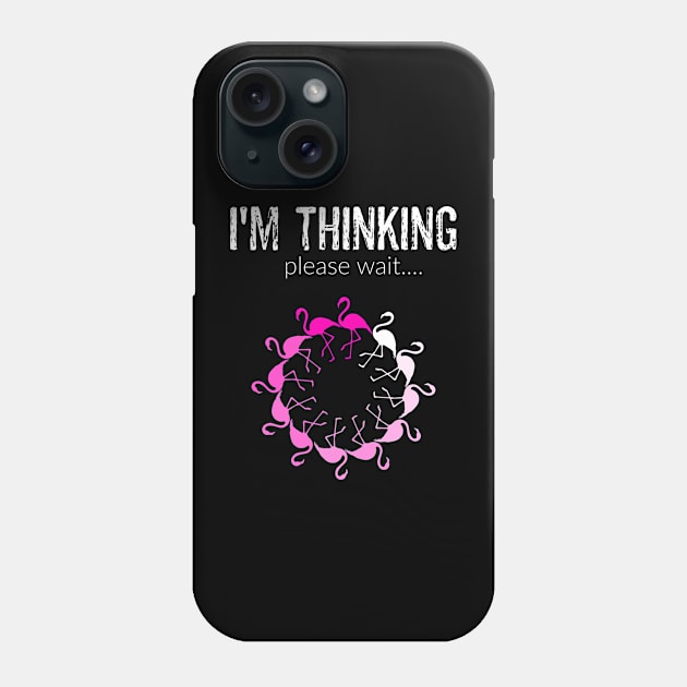 Funny Flamingo Bird Lover I'm Thinking Please Wait Sarcasm Phone Case by egcreations