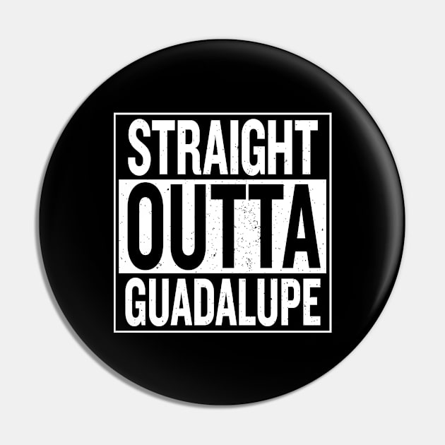 Straight Outta Guadalupe Pin by frankpepito