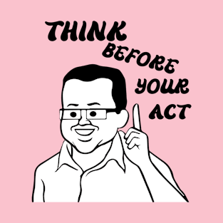 think before your act T-Shirt