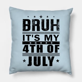 Bruh It's My 4th Of July American Independence Day Pillow