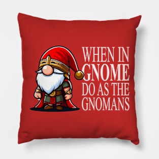 When In Gnome Do As The Gnomans Pillow