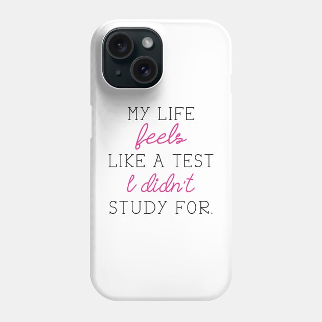 My Life Feels Like A Test I Didn't Study For Phone Case by LuckyFoxDesigns