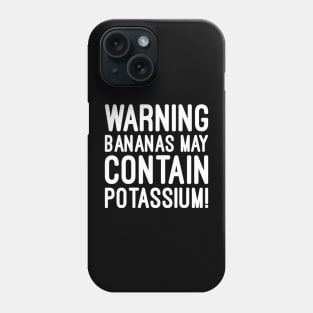 Warning bananas may contain potassium Phone Case