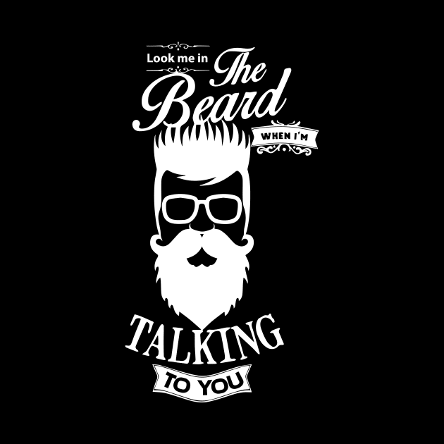 Look me in The Beard when i'm TALKING to You bearded beardman barbershop fathersday t-shirt by LutzDEsign