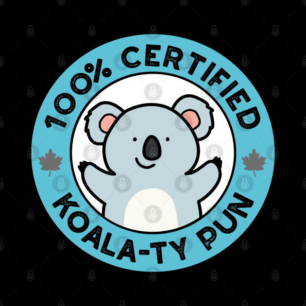 100% Certified Koala-ty Pun Cute Koala Bear Pun by punnybone