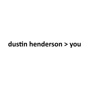 dustin henderson > you T-Shirt