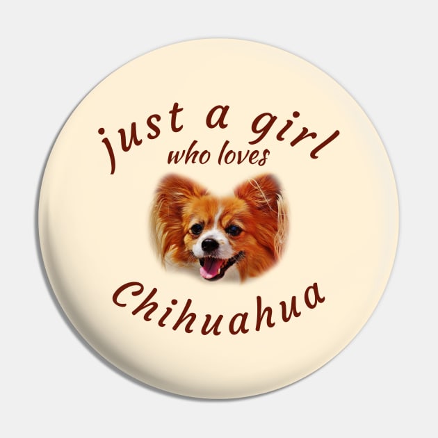 Just a Girl who Loves Chihuahua Pin by Brono